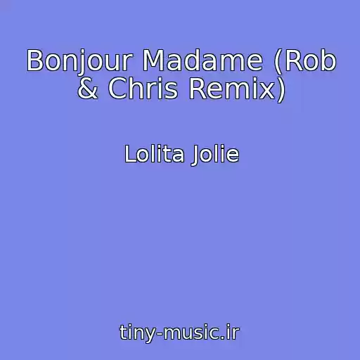 کاور آهنگ Bonjour Madame (Rob & Chris Remix) از Lolita Jolie