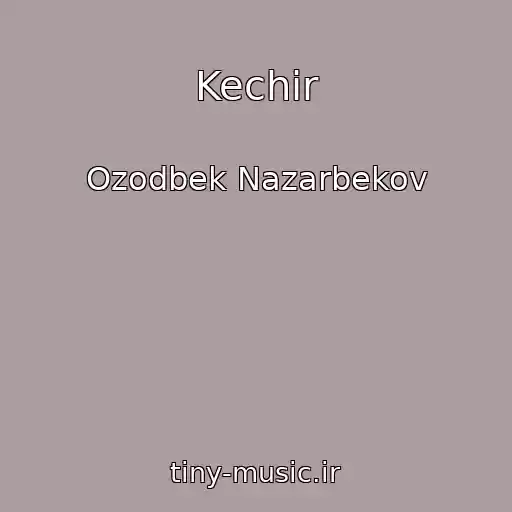 کاور آهنگ Kechir از Ozodbek Nazarbekov