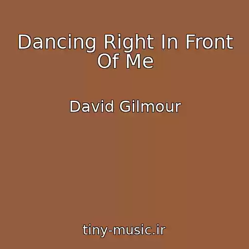 کاور آهنگ Dancing Right In Front Of Me از David Gilmour