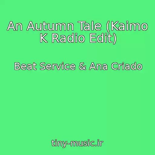 کاور آهنگ An Autumn Tale (Kaimo K Radio Edit) از Beat Service & Ana Criado