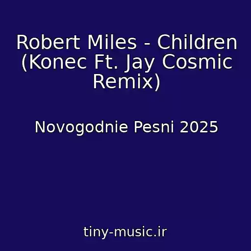 کاور آهنگ Robert Miles - Children (Konec Ft. Jay Cosmic Remix) از Novogodnie Pesni 2025