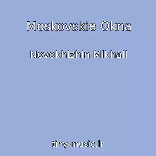 کاور آهنگ Moskovskie Okna از Novokhizhin Mikhail