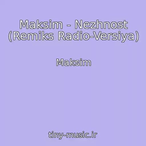 کاور آهنگ Maksim - Nezhnost (Remiks Radio-Versiya) از Maksim