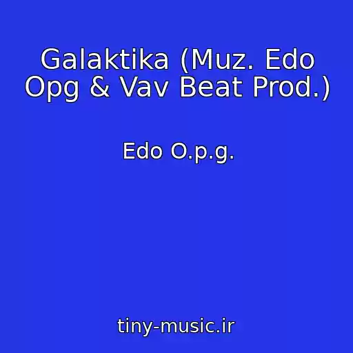 کاور آهنگ Galaktika (Muz. Edo Opg & Vav Beat Prod.) از Edo O.p.g.