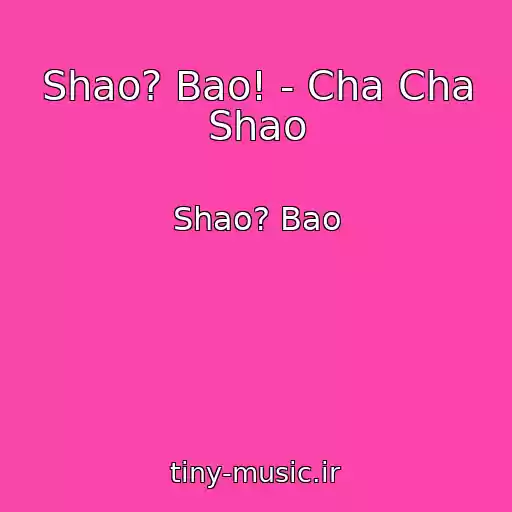 کاور آهنگ Shao? Bao! - Cha Cha Shao از Shao? Bao