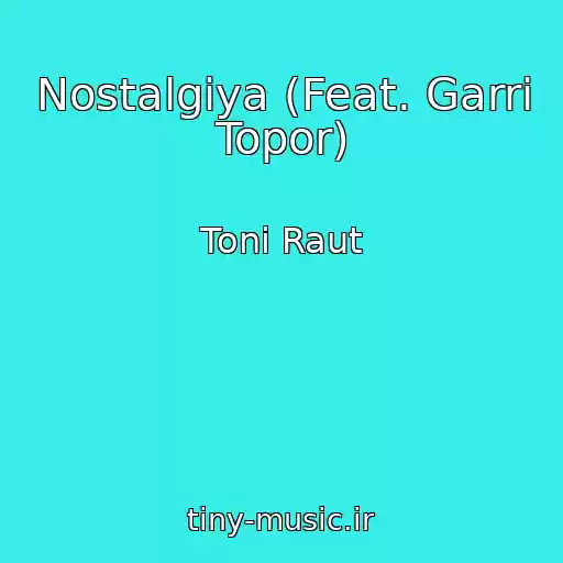 کاور آهنگ Nostalgiya (Feat. Garri Topor) از Toni Raut