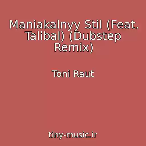 کاور آهنگ Maniakalnyy Stil (Feat. Talibal) (Dubstep Remix) از Toni Raut