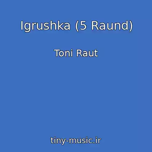 کاور آهنگ Igrushka (5 Raund) از Toni Raut