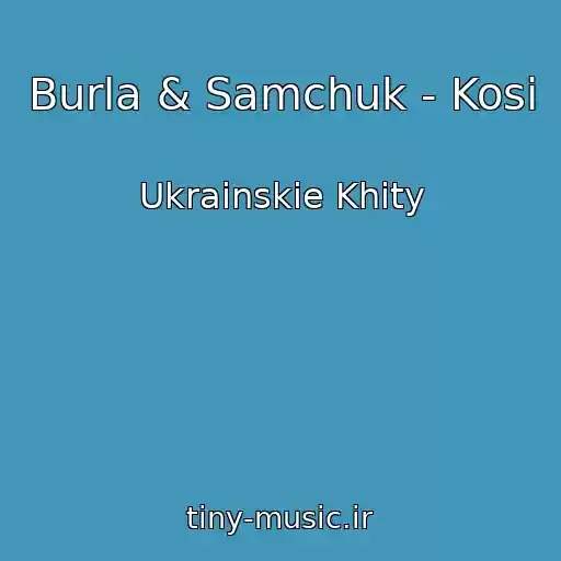کاور آهنگ Burla & Samchuk - Kosi از Ukrainskie Khity