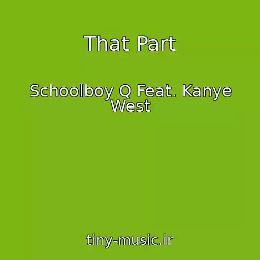 کاور آهنگ That Part از Schoolboy Q Feat. Kanye West