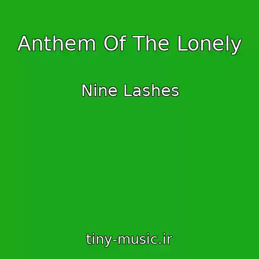 کاور آهنگ Anthem Of The Lonely از Nine Lashes