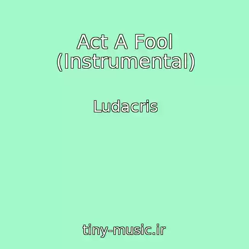 کاور آهنگ Act A Fool (Instrumental) از Ludacris