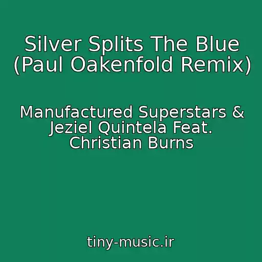 کاور آهنگ Silver Splits The Blue (Paul Oakenfold Remix) از Manufactured Superstars & Jeziel Quintela Feat. Christian Burns