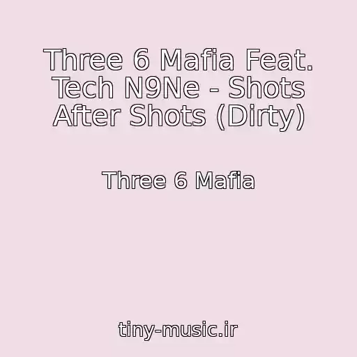 کاور آهنگ Three 6 Mafia Feat. Tech N9Ne - Shots After Shots (Dirty) از Three 6 Mafia