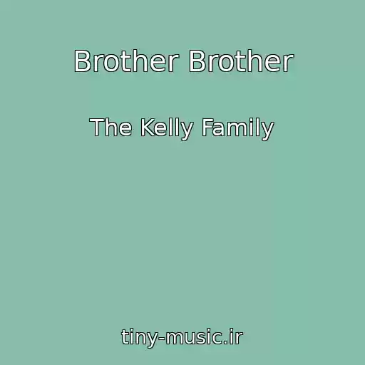 کاور آهنگ Brother Brother از The Kelly Family