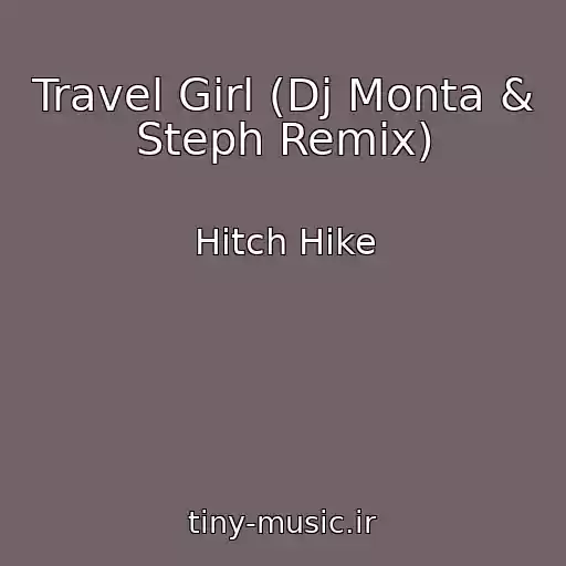 کاور آهنگ Travel Girl (Dj Monta & Steph Remix) از Hitch Hike