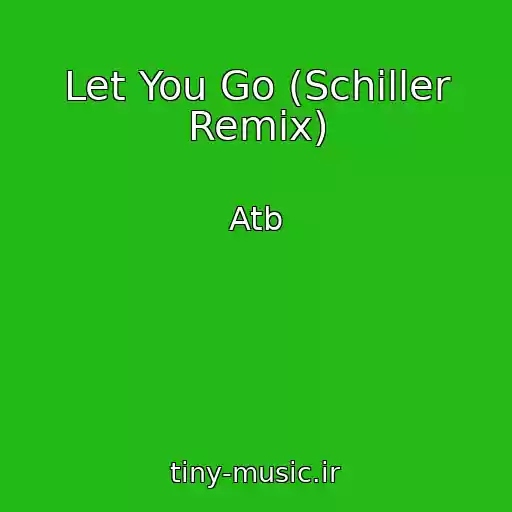 کاور آهنگ Let You Go (Schiller Remix) از Atb