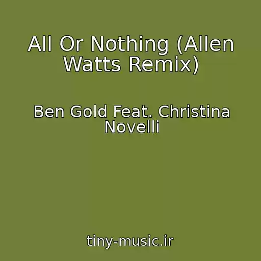 کاور آهنگ All Or Nothing (Allen Watts Remix) از Ben Gold Feat. Christina Novelli