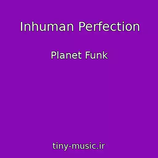 کاور آهنگ Inhuman Perfection از Planet Funk