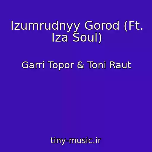 کاور آهنگ Izumrudnyy Gorod (Ft. Iza Soul) از Garri Topor & Toni Raut