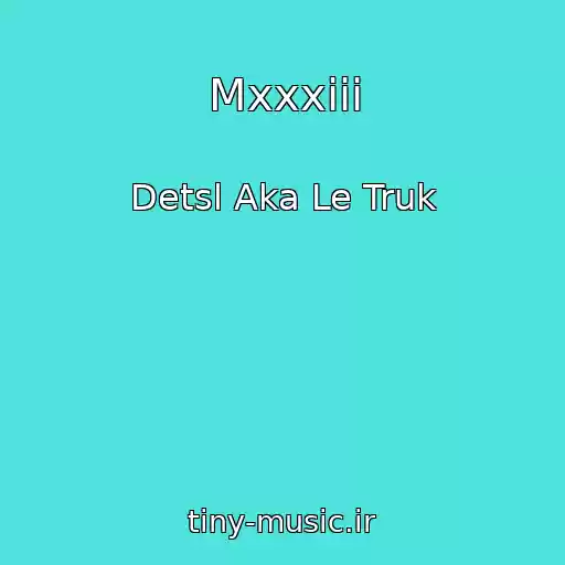 کاور آهنگ Mxxxiii از Detsl Aka Le Truk