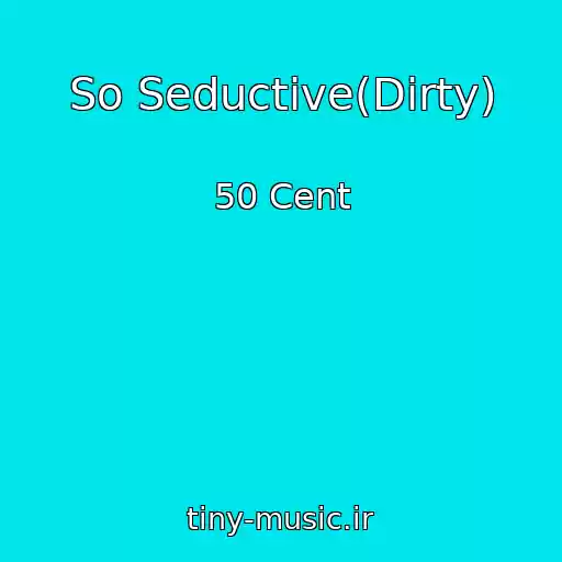 کاور آهنگ So Seductive(Dirty) از 50 Cent