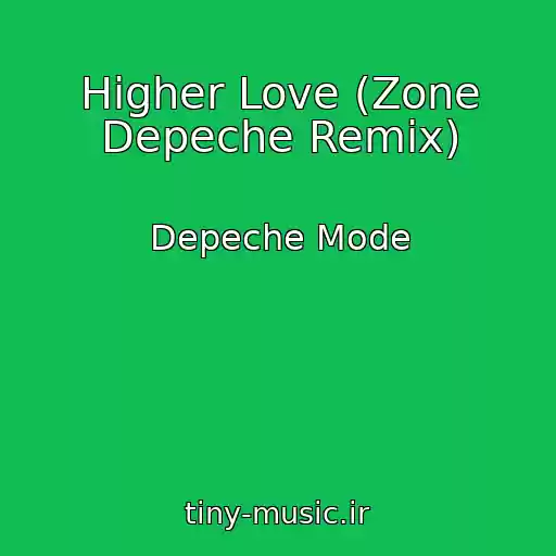 کاور آهنگ Higher Love (Zone Depeche Remix) از Depeche Mode