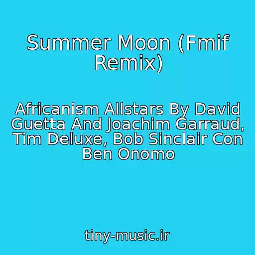 کاور آهنگ Summer Moon (Fmif Remix) از Africanism Allstars By David Guetta And Joachim Garraud, Tim Deluxe, Bob Sinclair Con Ben Onomo
