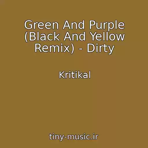 کاور آهنگ Green And Purple (Black And Yellow Remix) - Dirty از Kritikal