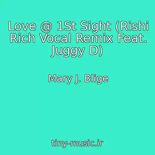 کاور آهنگ Love @ 1St Sight (Rishi Rich Vocal Remix Feat. Juggy D) از Mary J. Blige