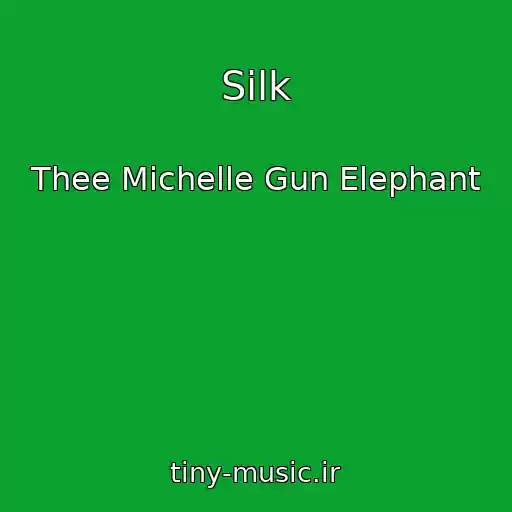 کاور آهنگ Silk از Thee Michelle Gun Elephant
