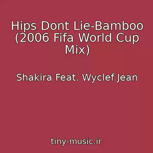 کاور آهنگ Hips Dont Lie-Bamboo (2006 Fifa World Cup Mix) از Shakira Feat. Wyclef Jean