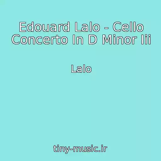کاور آهنگ Edouard Lalo - Cello Concerto In D Minor Iii از Lalo
