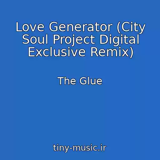 کاور آهنگ Love Generator (City Soul Project Digital Exclusive Remix) از The Glue
