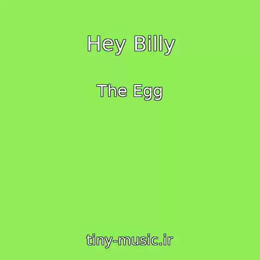 کاور آهنگ Hey Billy از The Egg