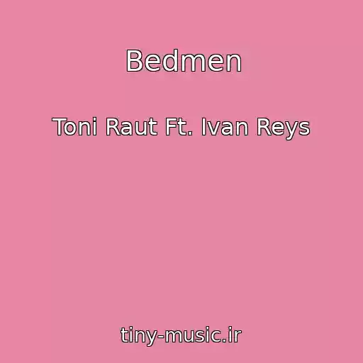 کاور آهنگ Bedmen از Toni Raut Ft. Ivan Reys