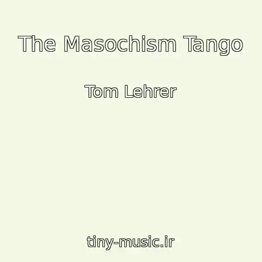 کاور آهنگ The Masochism Tango از Tom Lehrer