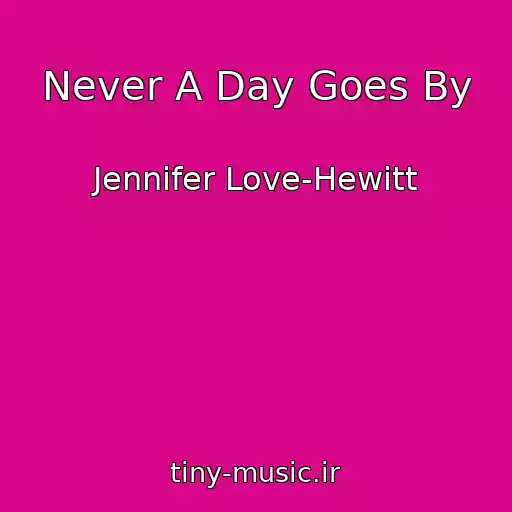 کاور آهنگ Never A Day Goes By از Jennifer Love-Hewitt
