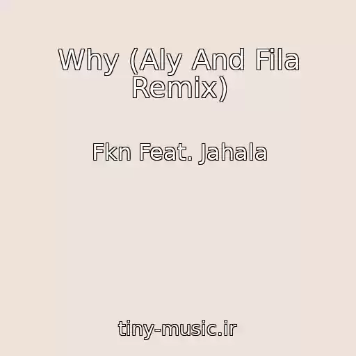 کاور آهنگ Why (Aly And Fila Remix) از Fkn Feat. Jahala