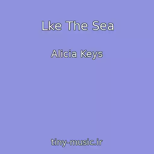 کاور آهنگ Lke The Sea از Alicia Keys