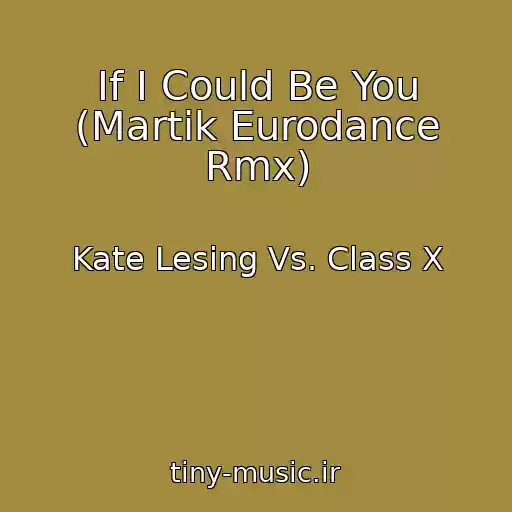 کاور آهنگ If I Could Be You (Martik Eurodance Rmx) از Kate Lesing Vs. Class X