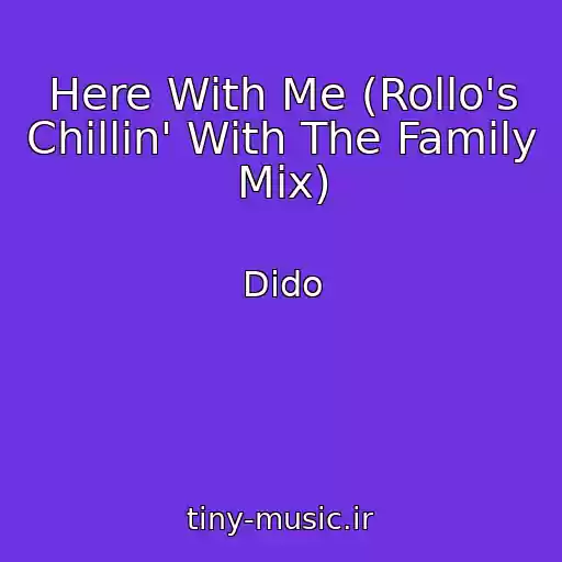 کاور آهنگ Here With Me (Rollo's Chillin' With The Family Mix) از Dido