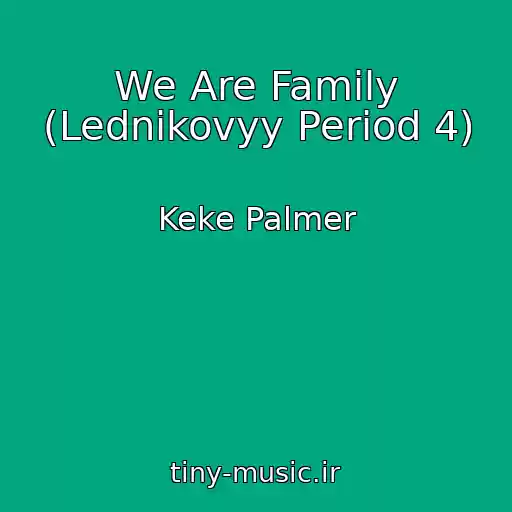 کاور آهنگ We Are Family (Lednikovyy Period 4) از Keke Palmer