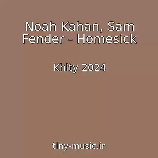 کاور آهنگ Noah Kahan, Sam Fender - Homesick از Khity 2024