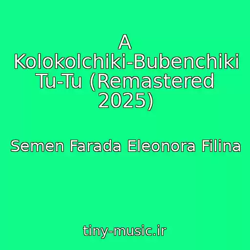 کاور آهنگ A Kolokolchiki-Bubenchiki Tu-Tu (Remastered 2025) از Semen Farada Eleonora Filina