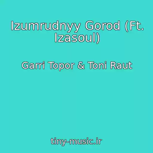 کاور آهنگ Izumrudnyy Gorod (Ft. Izasoul) از Garri Topor & Toni Raut