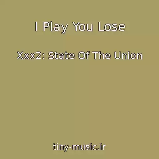 کاور آهنگ I Play You Lose از Xxx2: State Of The Union