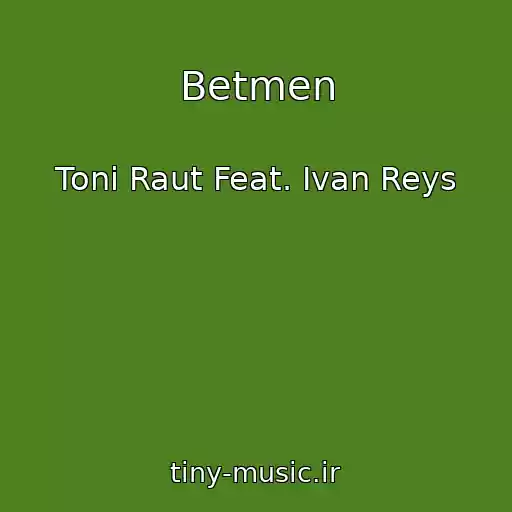 کاور آهنگ Betmen از Toni Raut Feat. Ivan Reys