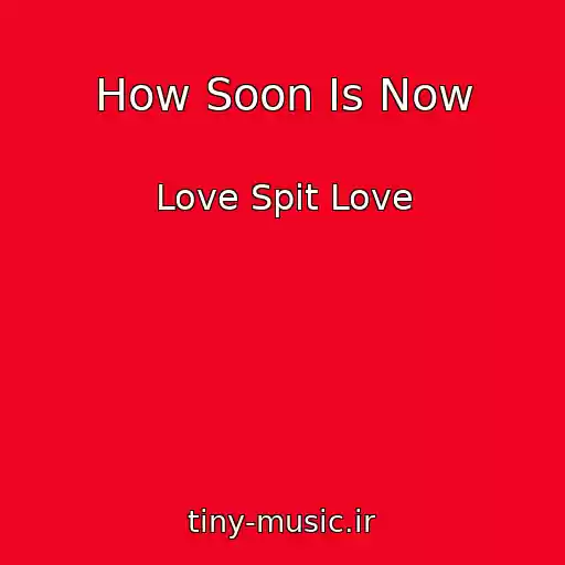 کاور آهنگ How Soon Is Now از Love Spit Love