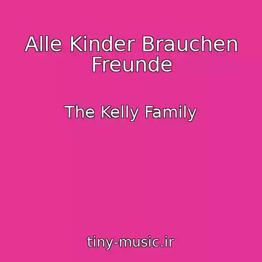 کاور آهنگ Alle Kinder Brauchen Freunde از The Kelly Family